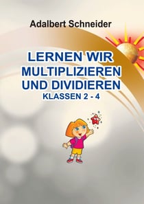 LERNEN WIR MULTIPLIZIEREN UND DIVIDIEREN  KLASSEN  2 - 4