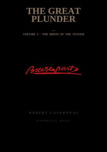 The great plunder - Volume I - The birth of the system