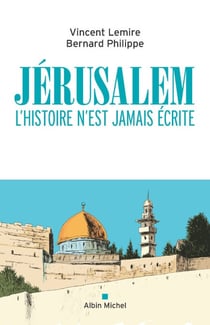 Jérusalem - L’histoire n’est jamais écrite