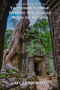 Ta Prohm Temple: Beyond the Jungle Myth of Angkor - Angkor and the Khmer Empire, #8