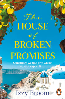 The House of Broken Promises - Escape to Greece with the new emotional holiday read from the award-winning author of The House of Hidden Letters