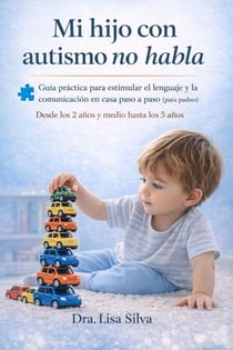 Mi Hijo con Autismo No Habla Cómo estimular el lenguaje y la comunicación en niños con TEA | Guía práctica paso a paso para padres (niños no verbales y retraso del habla)