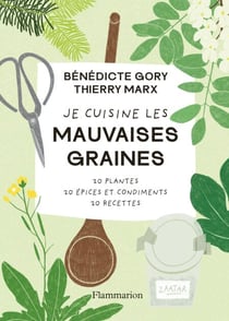 Je cuisine les mauvaises graines. 20 plantes, 20 épices et condiments, 20 recettes