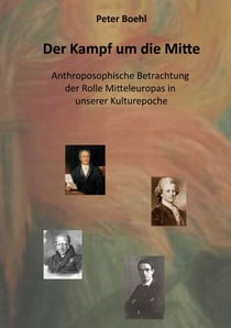Der Kampf um die Mitte - Anthroposophische Betrachtung der Rolle Mitteleuropas in unserer Kulturepoche