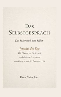 Das Selbstgespräch - Die Suche nach dem Selbst - Jenseits des Ego - Die Illusion der Sicherheit und die leise Erkenntnis, dass Erwachen nichts Besonderes ist