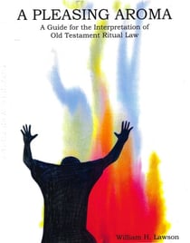 A Pleasing Aroma: A Guide for the Interpretation of Old Testament Ritual Law