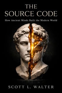 The Source Code Vol I How Ancient Minds Built the Modern World 500 BC – 500 AD ANCIENT FOUNDATIONS The Mathematical, Philosophical, and Technological Breakthroughs - The Source Code, #1