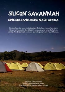 Silicon Savannah - Eine Erlebnis-Reise nach Afrika - Eintauchen. Lernen. Zurückgeben. Zwischen Menschen, dem Unternehmergeist des Silicon Savannah und einer Schule in Afrika. Am Ende bleiben mehr als Fußspuren am Mount Kenya.