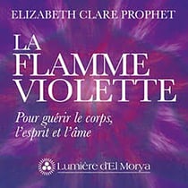 La flamme violette - Pour guérir le corps, l'esprit et l'âme