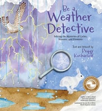 Be a Weather Detective - Solving the Mysteries of Cycles, Seasons, and Elements