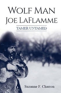 Wolf Man Joe Laflamme - Tamer Untamed