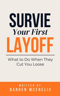 Survive Your First Layoff: What to Do When They Cut You Loose - Workers Manual Series