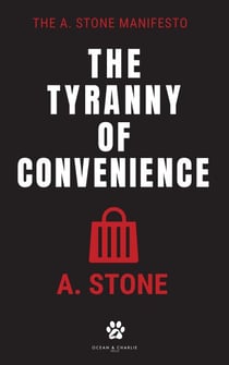 Tyranny of Convenience - The A. Stone Manifestos, #1