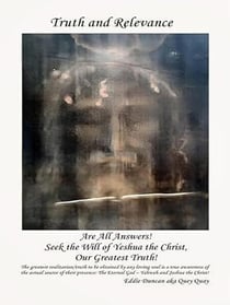Truth and Relevance Are All Answers! Seek the Will of Yeshua the Christ, Our Greatest Truth!