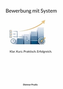 Bewerbung mit System - Klar. Kurz. Praktisch. Erfolgreich.