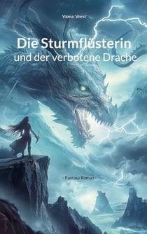 Die Sturmflüsterin und der verbotene Drache - - Fantasy Roman -