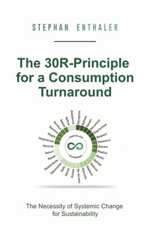 The 30R-Principle for a Consumption Turnaround - The Necessity of Systemic Change for Sustainability