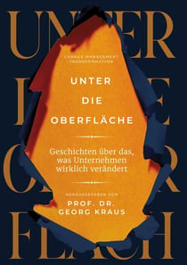 Unter die Oberfläche - Geschichten über das, was Unternehmen wirklich verändert
