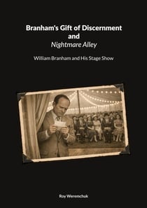 Branhams Gift of Discernment and Nightmare Alley - William Branham and His Stage Show