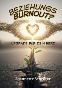 Beziehungs - Burnout - Upgrade für dein Herz