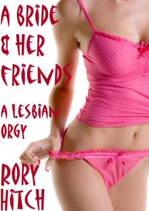 A Bride and her Friends - A Lesbian Orgy
