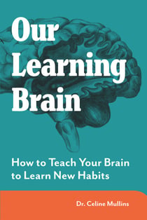 Our Learning Brain - Engaging Your Brain for Learning & Habit Change (#1 in the MAXIMISING BRAIN POTENTIAL series)