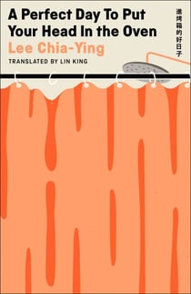 A Perfect Day to Put Your Head in the Oven - The major international bestseller and award-winning novel for fans of Han Kang, Rachel Cusk and Elena Ferrante