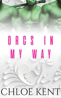 Orcs in my Way - Three Orcs and a Human, #3