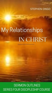 My Relationships in Christ Sermon Outlines - Series Four, #4