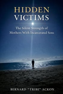 Hidden Victims: The Silent Strength of Mothers With Incarcerated Sons