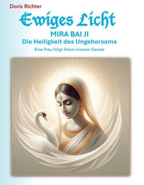 Mira Bai Ji Die Heiligkeit des Ungehorsams - Eine Frau folgt ihrem inneren Gesetz