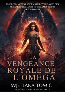 La Vengeance Royale De l'Omega - Lignées Royales De Lycan, #3
