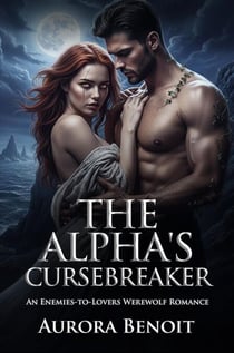The Alpha's Cursebreaker: An Enemies-to-Lovers Werewolf Romance
