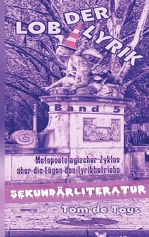 Lob der Lyrik - SEKUNDÄRLITERATUR: Wodurch sich ein "Metapoetologischer Zyklus über die Lügen des Lyrikbetriebs" schreiben lässt