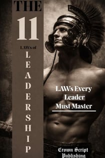 The 11 Law of Leadership: How to Build Confidence, Make Better Decisions & Lead with Authority in Any Situation