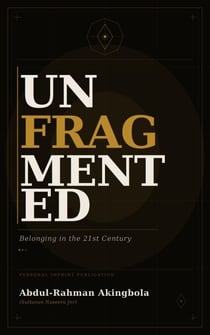 UNFRAGMENTED (Belonging in the 21st Century)