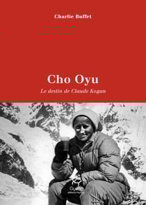Cho Oyu - Le destin de Claude Kogan - Vie et mort de Claude Kogan