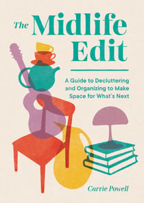 The Midlife Edit - A Decluttering Guide to Clear the Clutter, Keep What Counts, and Make Space for What's Next