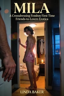 Mila: A Crossdressing Femboy First Time Friends-to-Lovers Erotica