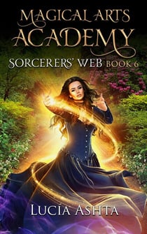 Sorcerers' Web - Magical Arts Academy, #6