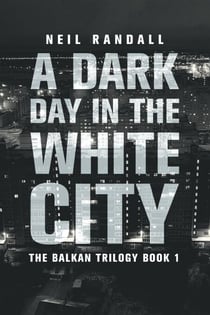 A Dark Day in the White City - The Balkan Trilogy, #1