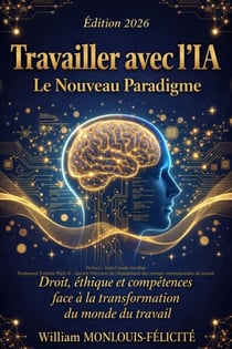 Travailler avec l'IA : Le Nouveau Paradigme - Droit, éthique et compétences face à la transformation du monde du travail
