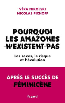 Pourquoi les Amazones n'existent pas - Les sexes, le risque et l'évolution