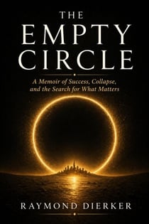 The Empty Circle: A Memoir of Success, Collapse, and the Search for What Matters - The Empty Circle Series, #1