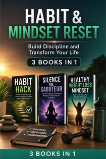 Habit & Mindset Reset: Build Discipline and Transform Your Life (3 Books in 1)