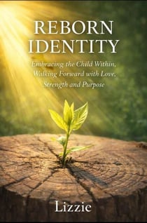 REBORN IDENTITY embracing the child within walking foward with love strength and purpose