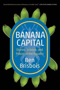 Banana Capital - Stories, Science, and Poison at the Equator