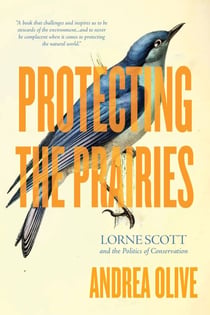Protecting the Prairies - Lorne Scott and the Politics of Conservation