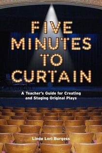 Five Minutes to Curtain - A Teacher’s Guide for Creating and Staging Original Plays