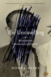 The Unravelling - Incest and the Destruction of a Family